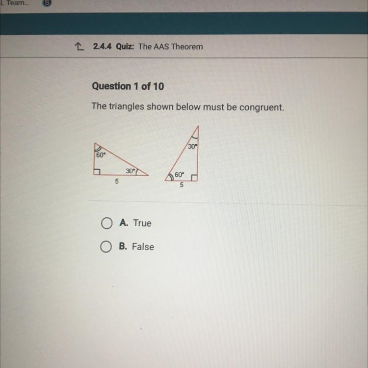 The triangles shown below must be congruent. 30 30° 5 5 OA. True O B. False-example-1