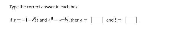 PLEASEEEE If z=-1-sqrt3i and z^6 = a+bi, then a=___ and b=___.-example-1