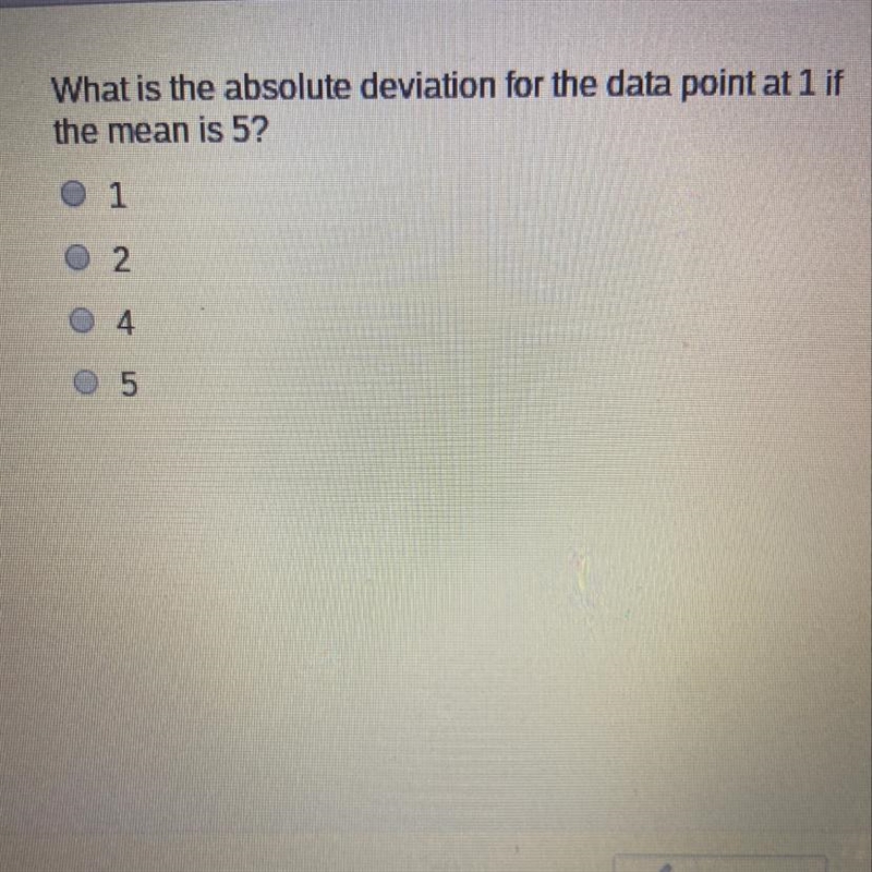 What is the absolute deviation for the data point at 1 if the mean is 5? Ο1 Ο2 Ο4 Ο5-example-1