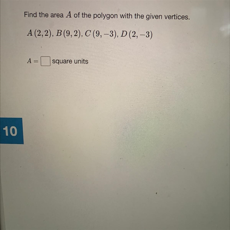 Find the area A of the polygon with the given vertices. A (2,2), B (9,2), C (9,-3), D-example-1