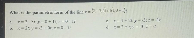 What is the parametric form of the line r = (2, -3, 0) + t(1, 0, -1)?​-example-1