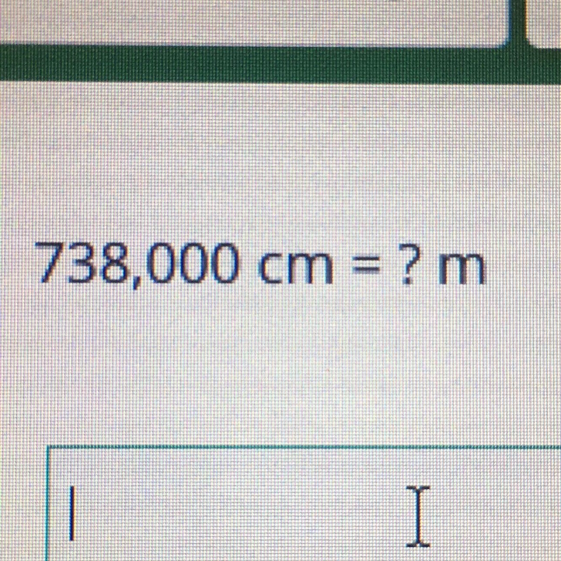 738,000 cm = ? m Can someone please help(:-example-1