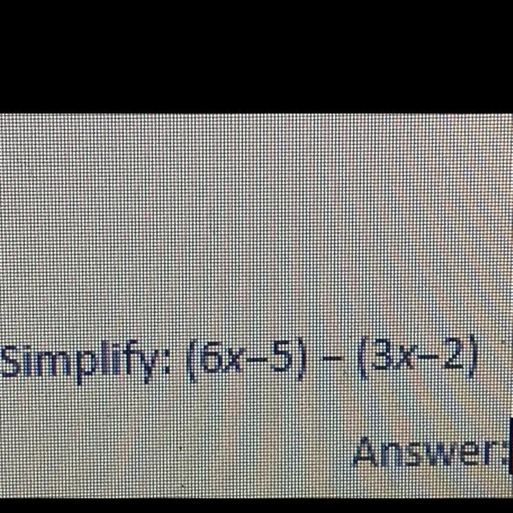 Simplify: (6x-5) - (3x-2)-example-1