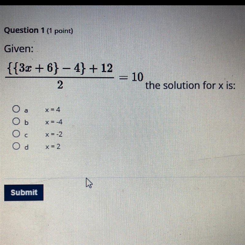 {{3x + 6}/2- 4}/2 + 12/2=10 the solution for x is: A). x = 4 B). x = -4 C). x = -2 D-example-1