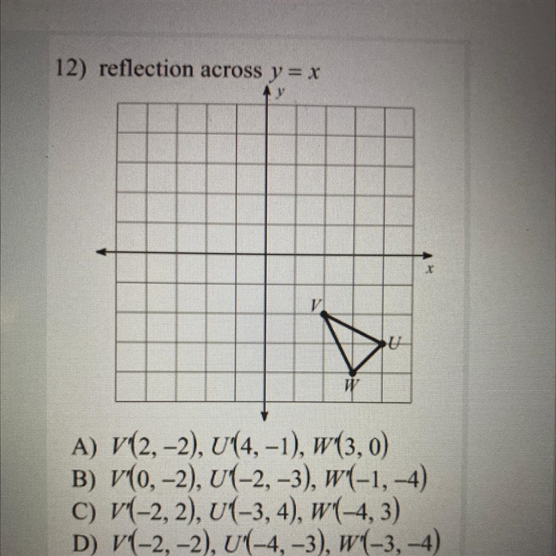 12) reflection across y = x A) V(2,-2), U'(4, -1), w(3, 0) B) V(0, -2), U(-2, -3), w-example-1