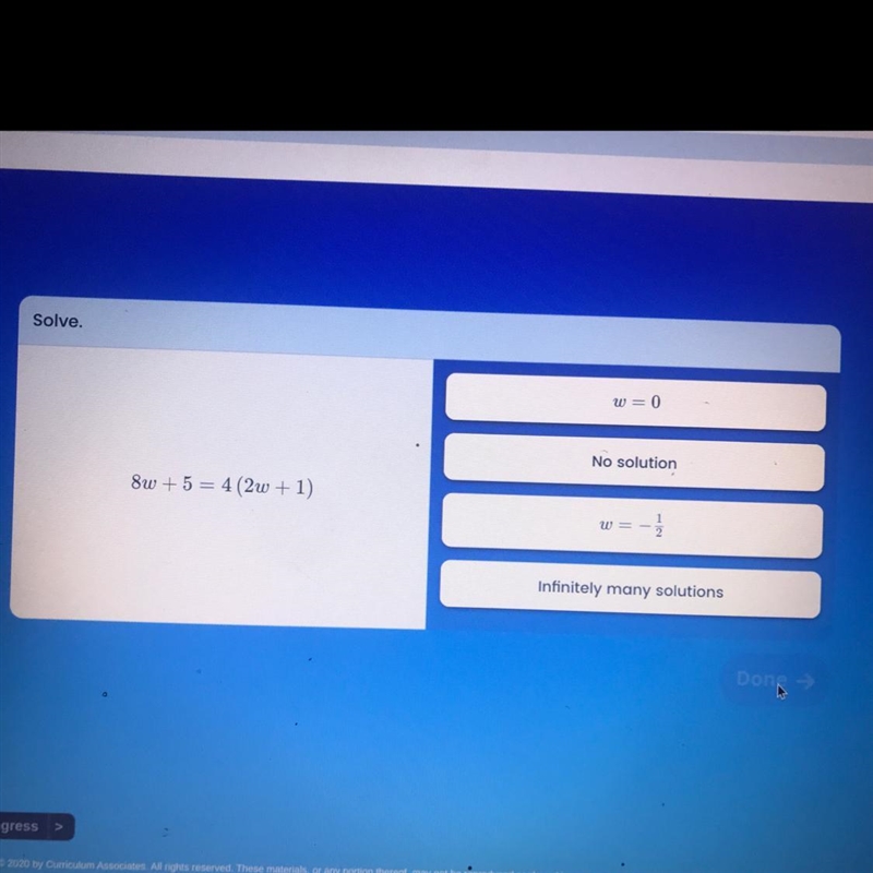 Solve. 8w+5=4(2w+1) A. W=0 B. No solution C. W= -1/2 D. Infinity many solutions-example-1