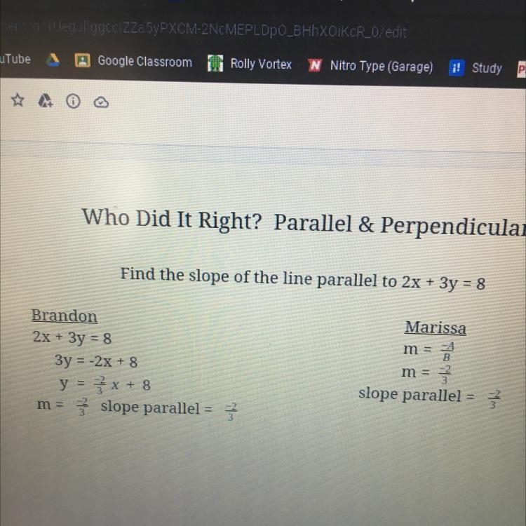 PLEASE HELP ;) Who did it right? Find the slope of the line parallel to 2x+3y=8-example-1