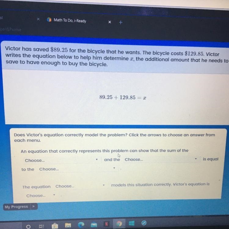 Victor has saved $89.25 for the bicycle that he wants. The bicycle costs $129.85. Victor-example-1