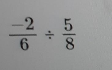 -2/6 ÷ 5/8 answer should be in fraction form​-example-1