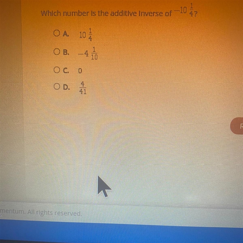 Select the correct answer. which number is the additive Inverse of –10 1/4 A. 10 1/4 B-example-1