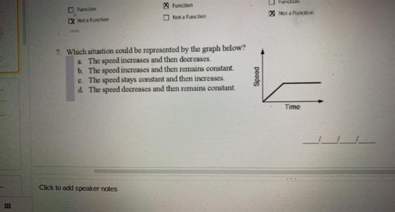 7. Which situation could be represented by the graph below? a. The speed increases-example-1