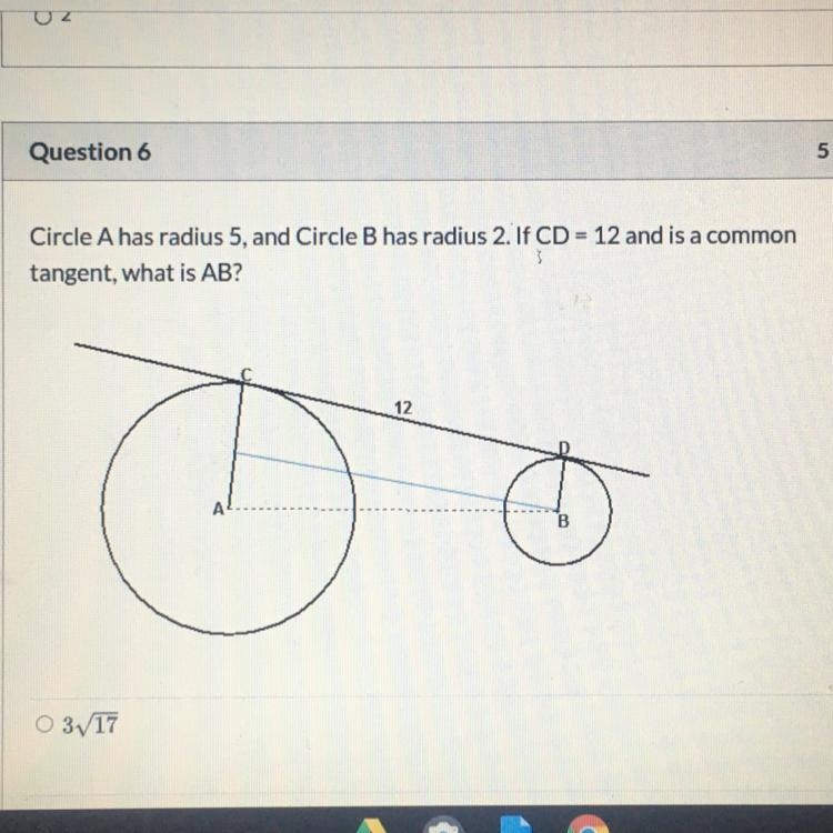 Circle A has radius 5, and Circle B has radius 2. If CD = 12 and is a common tangent-example-1