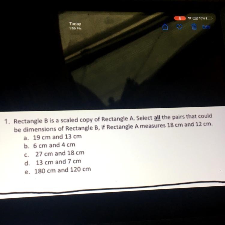 1. Rectangle B is a scaled copy of Rectangle A. Select all the pairs that could be-example-1