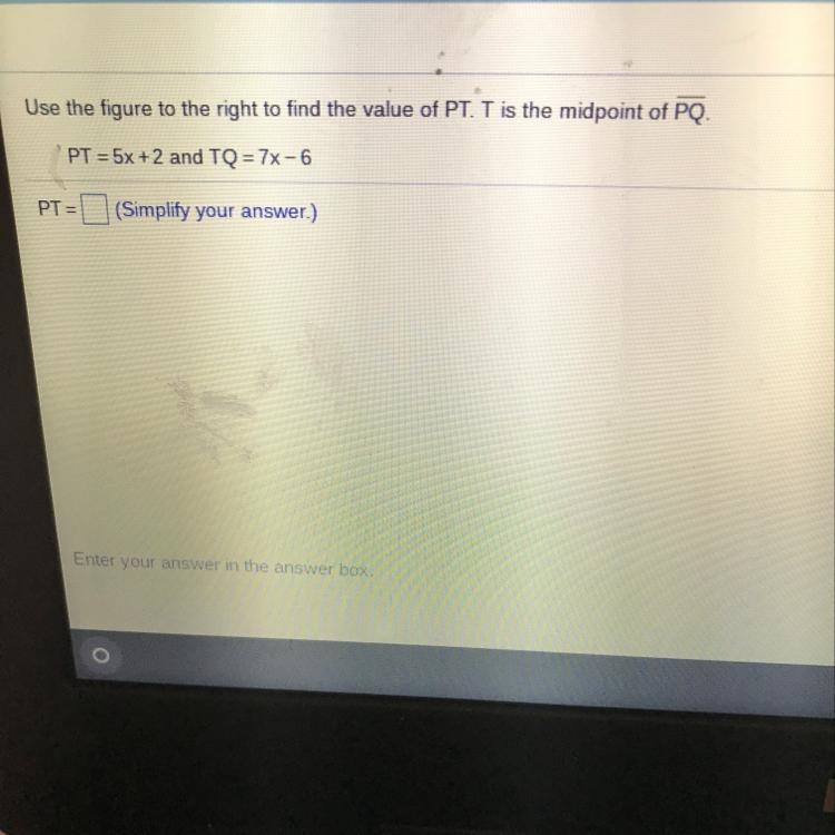 Use the figure to the right to find the value of PT. T is the midpoint of PQ. PT = 5x-example-1