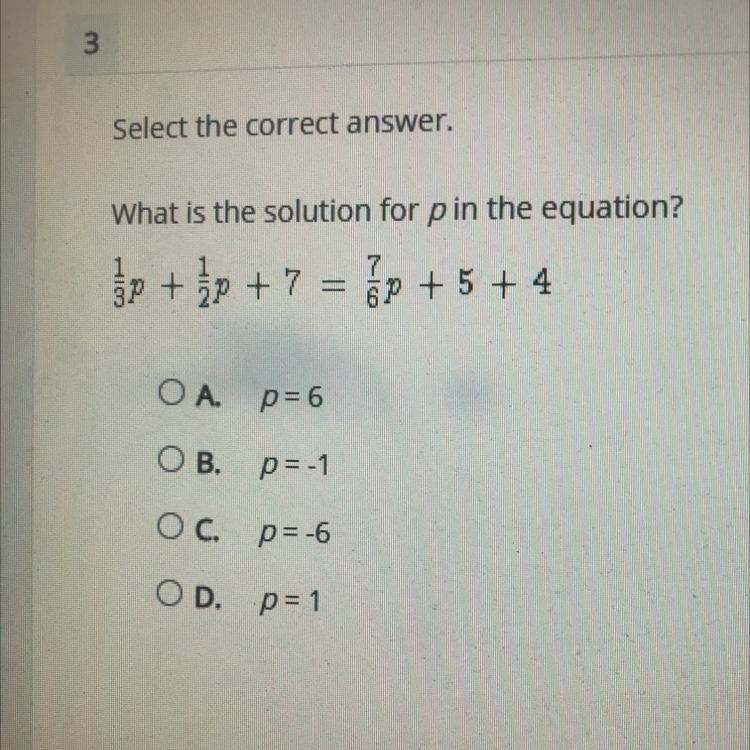 What is the solution for p in the equation? 1/3p + 1/2p +7 = 7/6p +5+4 Option A. p-example-1