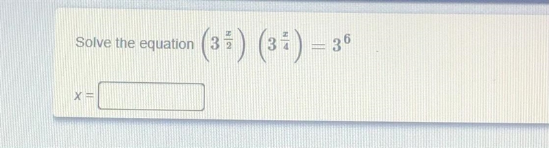 Solve the equation (3^x/2) (3^x/4) = 3^6 x =-example-1