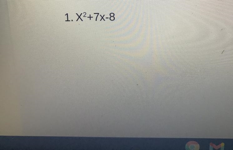 1. X2+7X-8 I need help ASAP right answers only-example-1