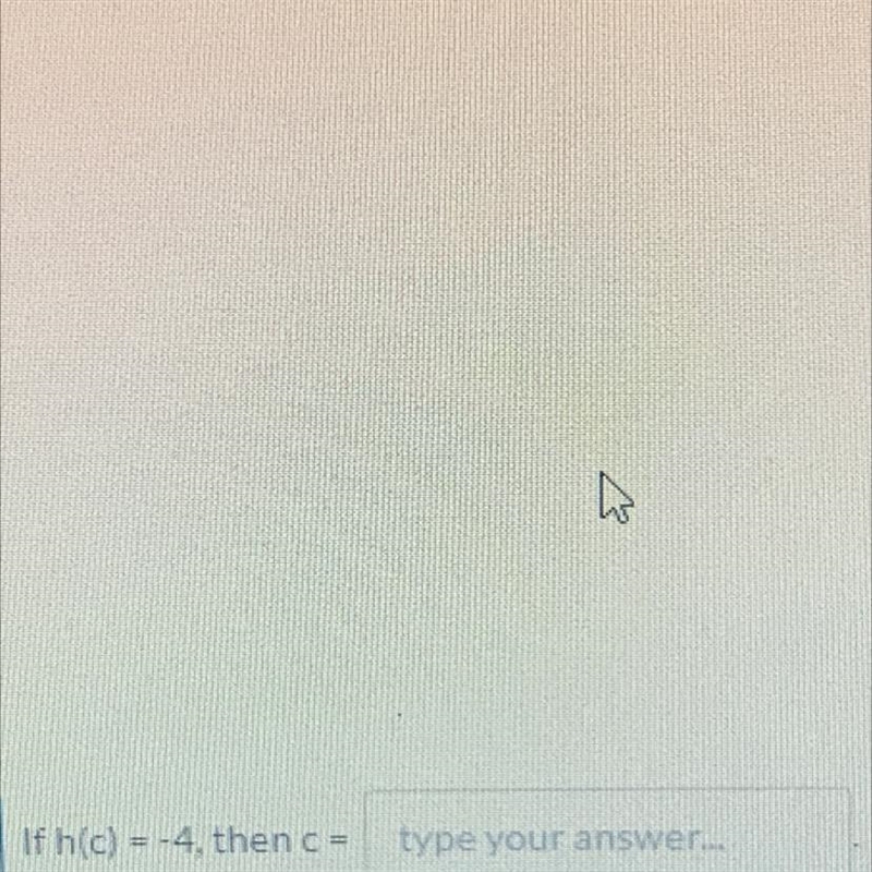 If h(c) = -4, then c =-example-1