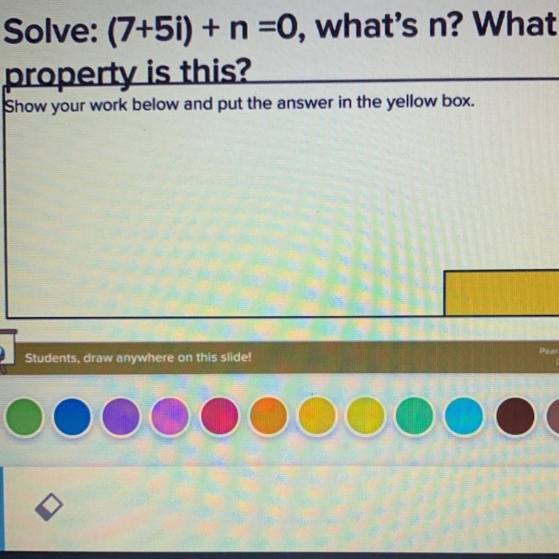 Solve: (7+5i) + n =0, what's n? What property is this? Hurry please need it.-example-1