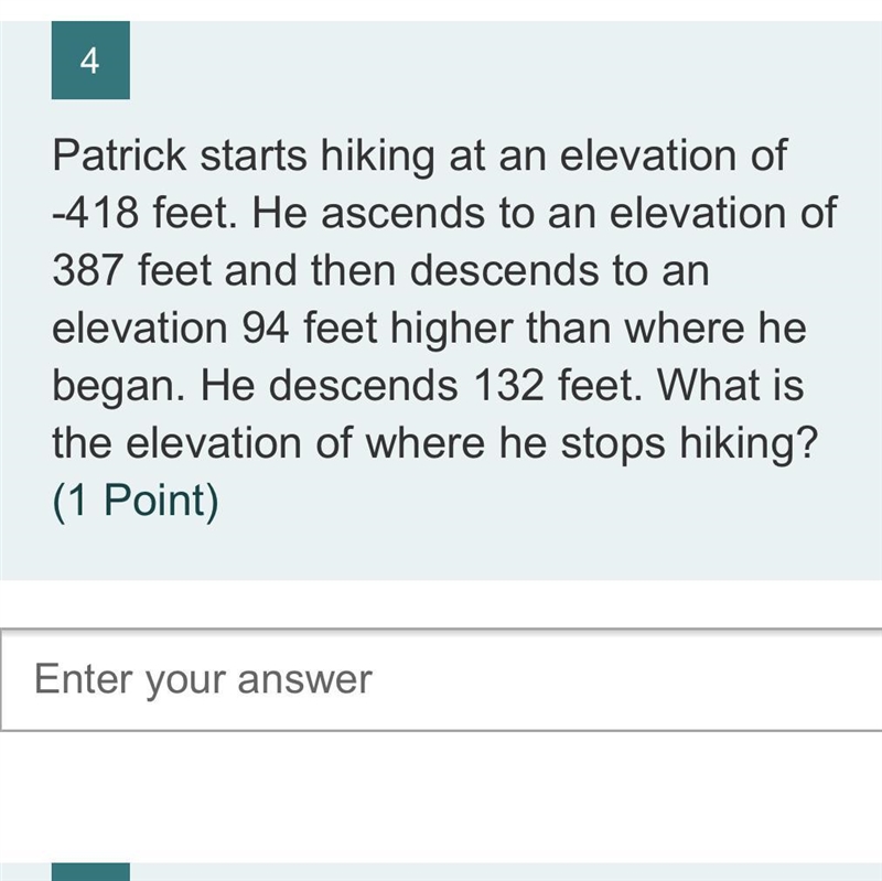 Patrick starts hiking at an elevation of -418 feet. He ascends to an elevation of-example-1