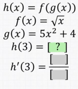 Just plug in the numbers then find the derivative. h(x)=f(g(x)) f(x)=sqrt(x) g(x)=5x-example-1