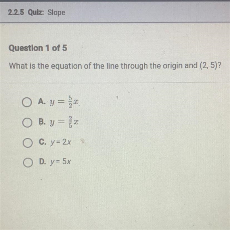 What is the equation of the line through the origin and (2,5)? A. y = 5/2x B. y = 2/5x-example-1