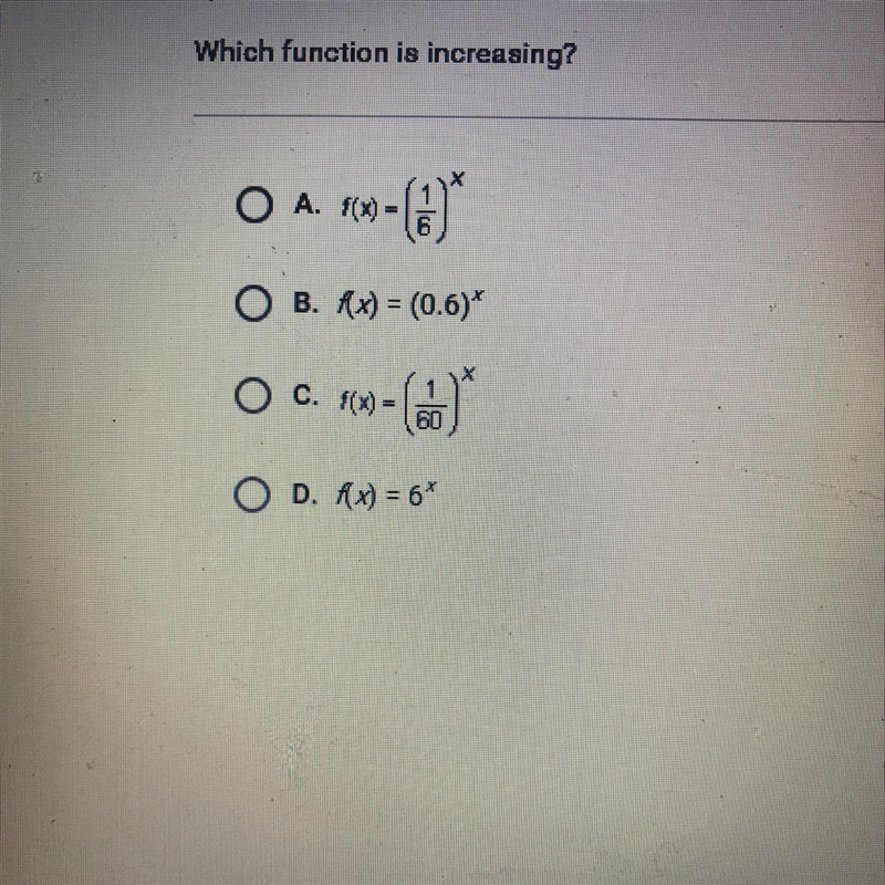 Which function is increasing? A. f(x)=(1/6) B.f(x) = (0.6). C. f(x)=(1/60) D. f(x-example-1