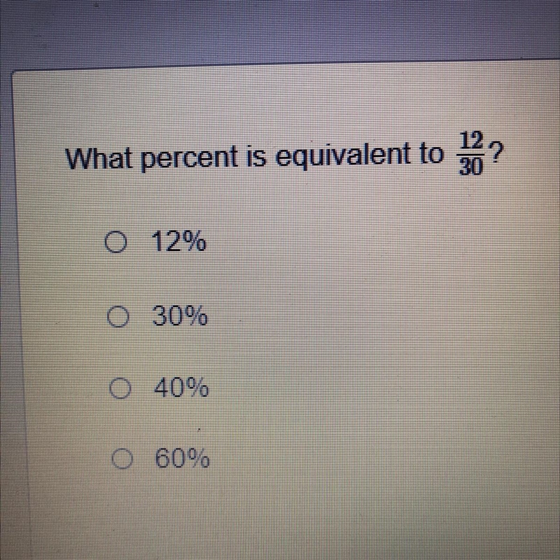 What percent is equivalent to 12/30? 0 12% O 30% 0 40% O 60%-example-1