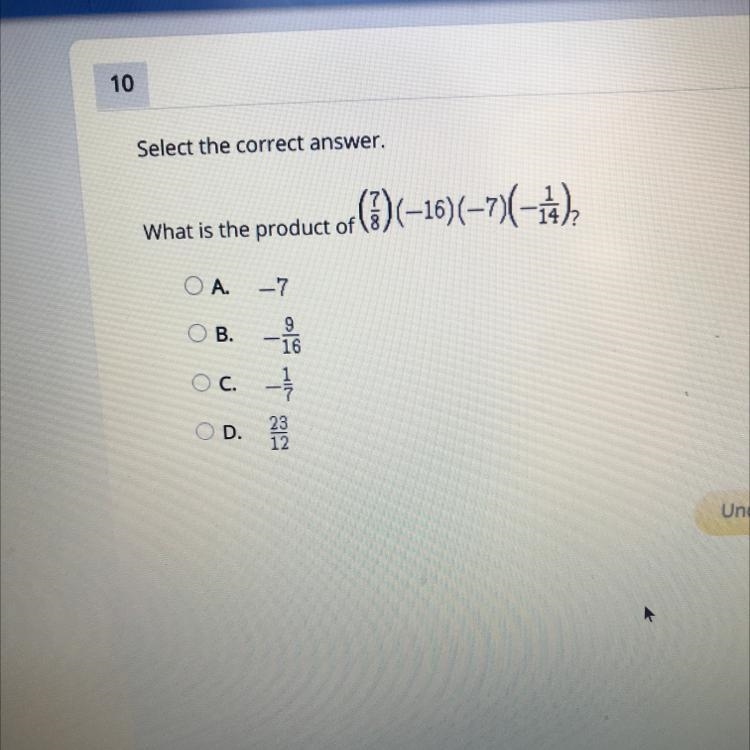 What is the product of (7/8) (-16) (-7) (-1/14) ? O A. -7 O B. -9/16 O C. -1/7 O D-example-1