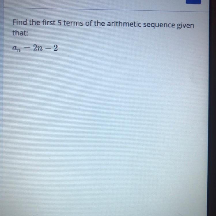 Find the first 5 terms of the arithmetic sequence given that: an = 2n - 2-example-1