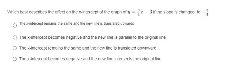 Which best describes the effect on the x-intercept of the graph of y=34x−3 if the-example-1