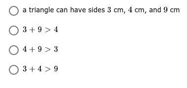 Which statement proves a triangle cannot have sides of 3 cm, 4 cm, and 9 cm I know-example-1