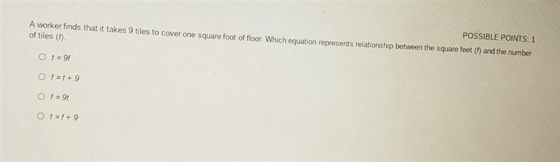 A worker finds that it takes 9 tiles to cover one square foot of floor. Which equation-example-1