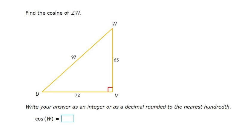 PLEASE HELP ASAP!!! I NEED CORRECT ANSWERS ONLY PLEASE!!! Find the cosine of ∠W. Write-example-1