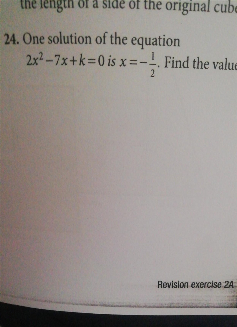 24. One solution of the equation 2x2 - 7x+k=0 is x =-1. Find the value of k. 2​-example-1