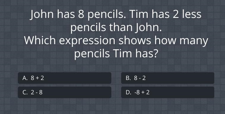 john has 8 pencils. tim has 2 less pencils than john. which expression shows how many-example-1