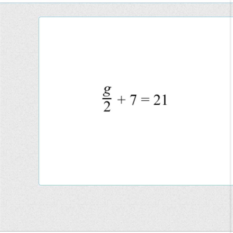 G/2 + 7 = 21 Can I get help with this??-example-1