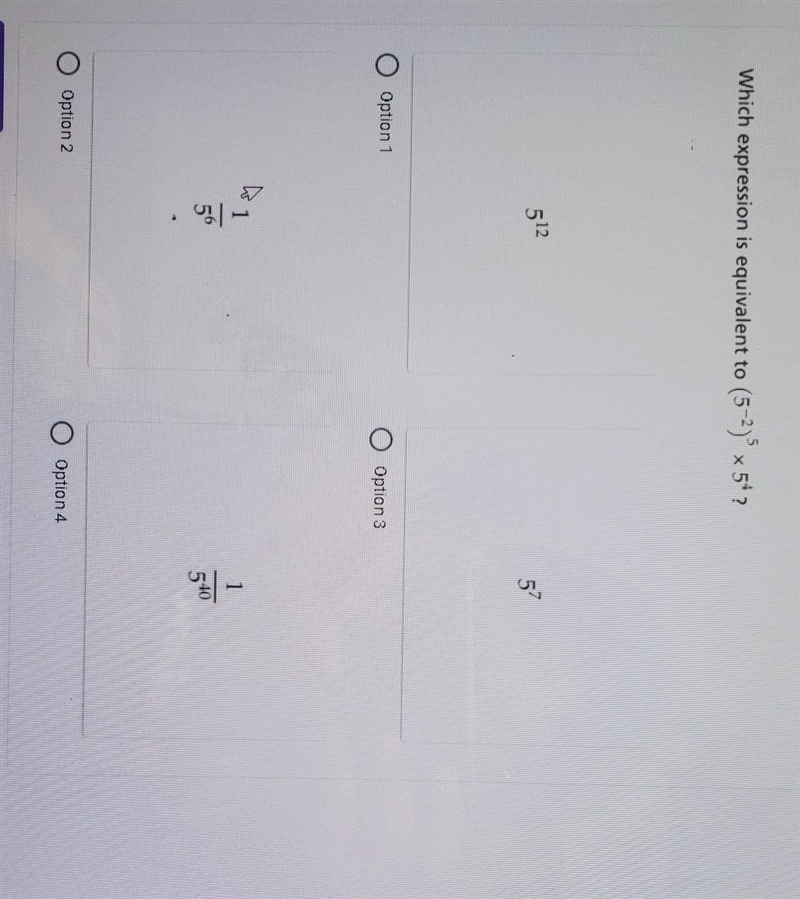 Which expression is equivalent to (5^-2)^5 x 5^4​?-example-1