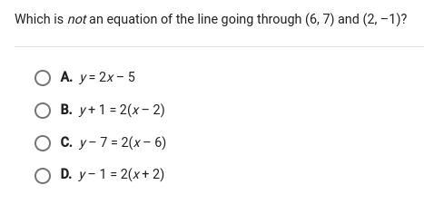 Which is not an equation of the line going through (6 7) and (2 -1)-example-1