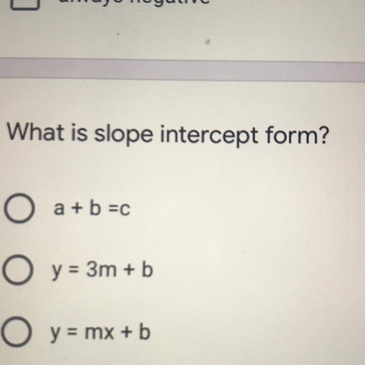 What is slope intercept form? O a + b =C O y = 3m + b O y = mx + b-example-1