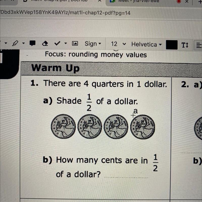 1. There are 4 quarters in 1 dollar. a) Shade 1 of a dollar. 2 1 a + b) How many cents-example-1