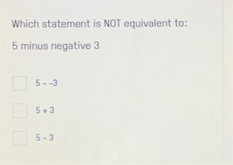 Which statement is NOT equivalent to: 5 minus negative 3 5- -3 5 +3 5-3-example-1