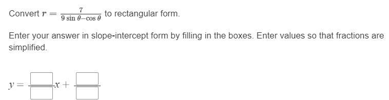 Convert r=7/(9sinθ−cosθ) to rectangular form. Enter your answer in slope-intercept-example-1