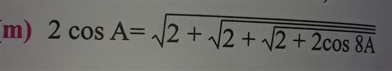 m. \: 2cos \: a = \sqrt{2 + \sqrt{2 + √(2 + 2cos \: 8a) } } please help me.....​ I-example-1