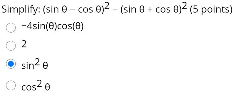 Simplify: (sin θ − cos θ)^2 − (sin θ + cos θ)^2 A) −4sin(θ)cos(θ) B) 2 C) sin^2 θ D-example-1