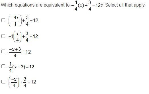 Which equations are equivalent to -1/4(x)+3/4=12? Select all that apply.-example-1