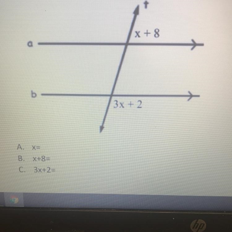 Given the picture below, find x and both angles. X + 8 3x + 2 A. X= B. X+8= C. 3x-example-1