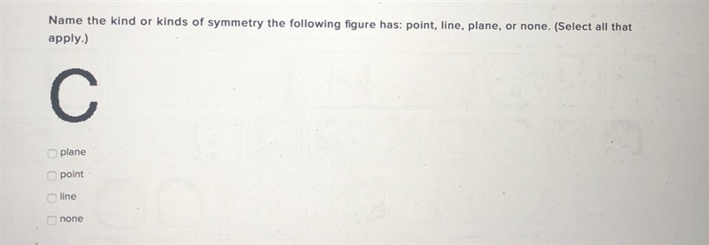 Name the kind or kinds of symmetry the following figure has: point, line, plane, or-example-1