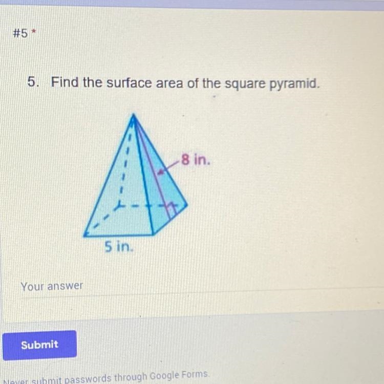 5. Find the surface area of the square pyramid. 8 in. 5 in Pls help ASAP!-example-1