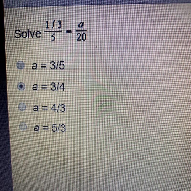 Solve 1/3/5 = a/20 A. a = 3/5 B. a = 3/4 C. a = 4/3 D. a = 5/3-example-1